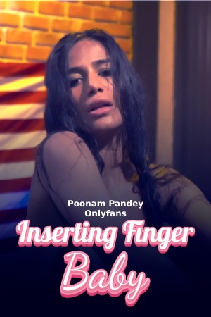 Inserting Finger Baby - Poonam Pandey