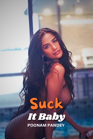 Suck It Baby - Poonam Pandey