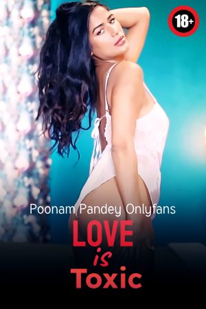 Love Is Toxic 2024 - Poonam Pandey Onlyfans