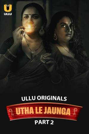 Utha Le Jaunga S01 2025 - Hindi - Ullu App