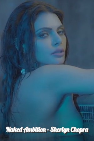 Naked Ambition - Sherlyn Chopra
