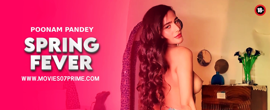 Spring Fever - Poonam Pandey Latest Video