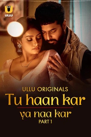 Tu Haan Kar Ya Naa Kar S01 2025 - Hindi - Ullu App